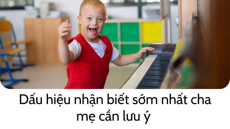 Dấu hiệu nhận biết sớm nhất cha mẹ cần lưu ý 
