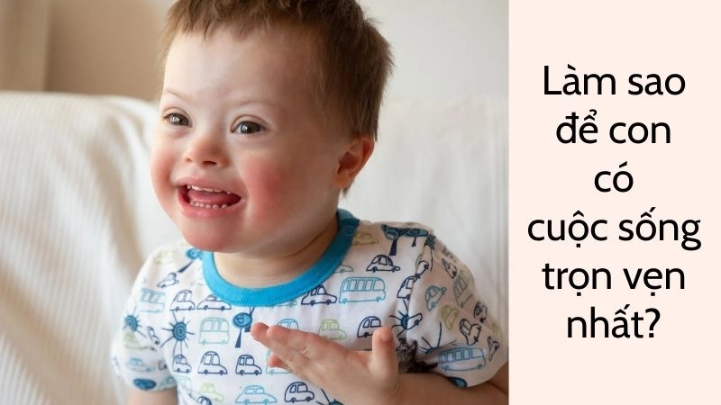 Làm sao để con có cuộc sống trọn vẹn nhất? 